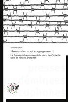 Couverture du livre « Humanisme et engagement ; la Première Guerre mondiale dans les croix de bois de Roland Dorgelès » de Thabette Ouali aux éditions Presses Academiques Francophones