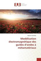 Couverture du livre « Modelisation electromagnetique des guides d'ondes a metamateriaux » de Fathallah Wyssem aux éditions Editions Universitaires Europeennes