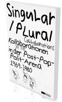 Couverture du livre « Singular / plural ; collaborations in the post-pop political arena » de  aux éditions Snoeck