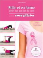 Couverture du livre « Belle et en forme après un cancer du sein ; la méthode rose pilates » de Jocelyne Rolland aux éditions Ellebore