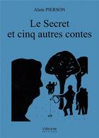 Couverture du livre « Le Secret et cinq autres contes » de Alain Pierson aux éditions Verone