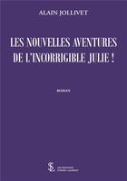 Couverture du livre « Les nouvelles aventures de l incorrigible julie ! » de Alain Jollivet aux éditions Sydney Laurent