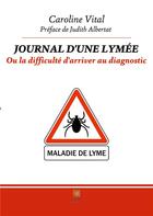 Couverture du livre « Journal d'une lymée : ou la difficulté d'arriver au diagnostic » de Caroline Vital aux éditions Le Lys Bleu