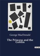 Couverture du livre « The Princess and the Goblin » de George Macdonald aux éditions Culturea