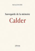 Couverture du livre « Sauvegarde de la mémoire : Calder » de Michel Juigner aux éditions Verone