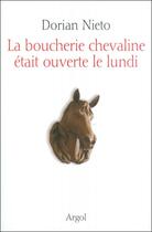 Couverture du livre « La boucherie chevaline était ouverte le lundi » de Dorian Nieto aux éditions Les Ateliers D'argol