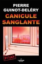 Couverture du livre « Canicule sanglante » de Pierre Guinot-Delery aux éditions La Gronde