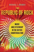 Couverture du livre « The Republic of Rock: Music and Citizenship in the Sixties Countercult » de Kramer Michael J aux éditions Oxford University Press Usa