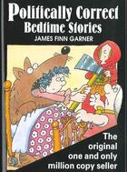 Couverture du livre « Politically correct bedtime stories » de James Finn Garner aux éditions 