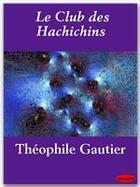 Couverture du livre « Le club des Hachichins » de Theophile Gautier aux éditions Ebookslib