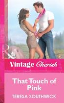 Couverture du livre « That Touch of Pink (Mills & Boon Vintage Cherish) » de Teresa Southwick aux éditions Mills & Boon Series