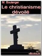 Couverture du livre « Le christianisme dévoilé » de Nicolas Antoine Boulanger aux éditions Ebookslib