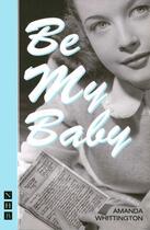 Couverture du livre « Be My Baby (NHB Modern Plays) » de Whittington Amanda aux éditions Hern Nick Digital