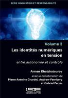 Couverture du livre « Les identités numériques en tension ; entre autonomie et contrôle » de Armen Khatchatourov aux éditions Iste