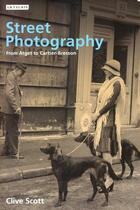 Couverture du livre « Street photography : from Brassai to Cartier-Bresson » de Clive Scott aux éditions Tauris