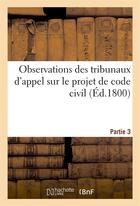 Couverture du livre « Observations des tribunaux d'appel sur le projet de code civil. partie 3 » de Matza A. G. aux éditions Hachette Bnf