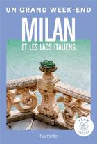 Couverture du livre « Un grand week-end : Milan et les lacs italiens » de Collectif Hachette aux éditions Hachette Tourisme