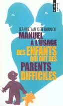 Couverture du livre « Manuel A L'Usage Des Enfants Qui Ont Des Parents Difficiles » de Van Den Brouck Jeann aux éditions Points