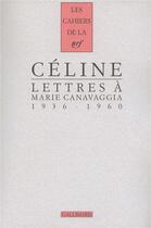 Couverture du livre « Les cahiers de la NRF : lettres à Marie Canavaggia (1936-1960) » de Louis-Ferdinand Celine aux éditions Gallimard