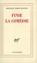 Couverture du livre « Finie la comedie » de Poirot-Delpech B. aux éditions Gallimard (patrimoine Numerise)