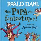 Couverture du livre « Mon papa est fantastique ! » de Quentin Blake et Roald Dahl aux éditions Gallimard-jeunesse