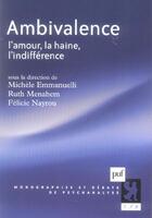 Couverture du livre « Ambivalence ; l'amour, la haine, l'indifférence » de Michele Emmanuelli et Ruth Menahem et Felicie Nayrou aux éditions Puf