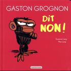 Couverture du livre « Gaston Grognon dit non ! » de Suzanne Lang et Max Lang aux éditions Casterman