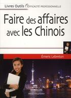 Couverture du livre « Faire des affaires avec les chinois » de Emeric Lebreton aux éditions Eyrolles