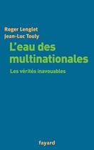 Couverture du livre « L'eau des multinationales : Les vérités inavouables » de Lenglet/Touly aux éditions Fayard