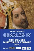 Couverture du livre « Charles IV ; un empereur en Europe » de Pierre Monnet aux éditions Fayard