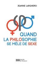 Couverture du livre « Quand la philosophie se mêle de sexe » de Jeanne Larghero aux éditions Desclee De Brouwer