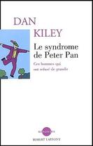 Couverture du livre « Le syndrome de Peter Pan ; ces hommes qui ont refusé de grandir » de Dan Kiley aux éditions Robert Laffont
