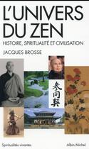 Couverture du livre « L'univers du zen ; histoire, spiritualité et civilisation » de Jacques Brosse aux éditions Albin Michel