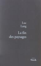 Couverture du livre « La fin des paysages » de Luc Lang aux éditions Stock