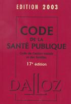 Couverture du livre « Code de la sante publique, code de l'action sociale et des familles 2003 (17e édition) » de  aux éditions Dalloz