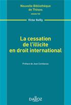 Couverture du livre « La cessation de l'illicite en droit international » de Victor Bailly aux éditions Dalloz