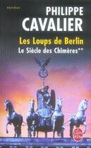 Couverture du livre « Le siècle des chimères t.2 : les loups de Berlin » de Philippe Cavalier aux éditions Le Livre De Poche