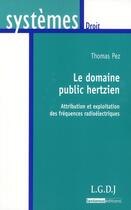 Couverture du livre « Le domaine public hertzien ; attribution et exploitation des fréquences radioélectriques » de Thomas Pez aux éditions Lgdj