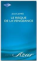 Couverture du livre « Le risque de la vengeance » de Julia James aux éditions Harlequin