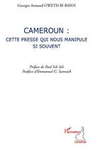 Couverture du livre « Cameroun : cette presse qui nous manipule si souvent » de Georges Armand Gweth Bi Bayoi aux éditions L'harmattan