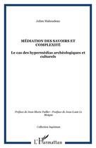 Couverture du livre « Médiation des savoirs et complexité ; le cas de hypermédias archéologiques et culturels » de Julien Mahoudeau aux éditions Editions L'harmattan