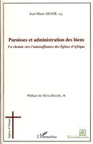 Couverture du livre « Paroisses et administration des biens ; un chemin vers l'autosuffisance des églises d'Afriques » de Jean-Marie Signie aux éditions Editions L'harmattan