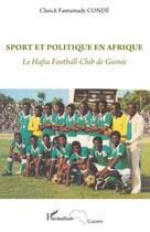 Couverture du livre « Sport et politique en Afrique ; le Hafia football-club de Guinée » de Cheikh Fantamady Conde aux éditions Editions L'harmattan