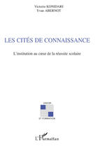 Couverture du livre « Les cités de connaissance ; l'institution au coeur de la réussite scolaire » de Victoria Konidari et Yvan Abernot aux éditions Editions L'harmattan