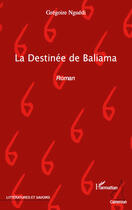 Couverture du livre « La destinée de Baliama » de Gregoire Nguedi aux éditions Editions L'harmattan