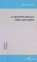 Couverture du livre « LA QUESTION SOCIALE CHEZ SAINT-SIMON » de Jean-Luc Yacine aux éditions Editions L'harmattan