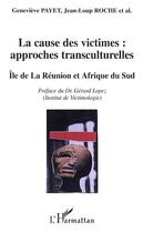 Couverture du livre « La cause des victimes : approches transculturelles : Île de la Réunion et Afrique du Sud » de Genevieve Payet et Jean-Loup Roche aux éditions Editions L'harmattan