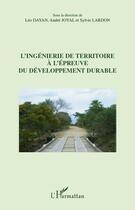 Couverture du livre « L'ingénierie de territoire à l'épreuve du développement durable » de Andre Joyal et Sylvie Lardon et Leo Dayan aux éditions L'harmattan