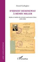 Couverture du livre « D'Ernest Hemingway à Henri Miller ; mythes et réalités des écrivains americains à Paris (1919-1939) » de Daniel Gallagher aux éditions L'harmattan