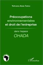 Couverture du livre « Préoccupations environnementales et droit de l'entreprise dans l'espace OHADA » de Yafradou Adam Tairou aux éditions Editions L'harmattan